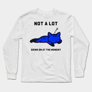 Not a lot going on Long Sleeve T-Shirt